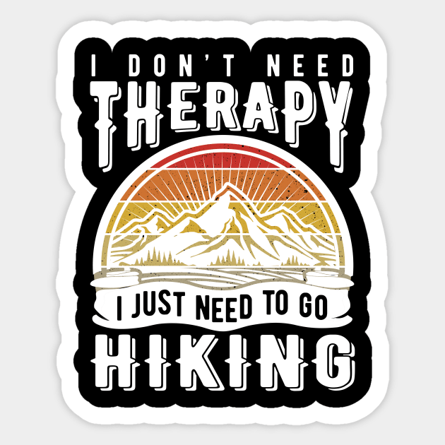 I don't need therapy I just need to go hiking Sticker by Life thats good studio